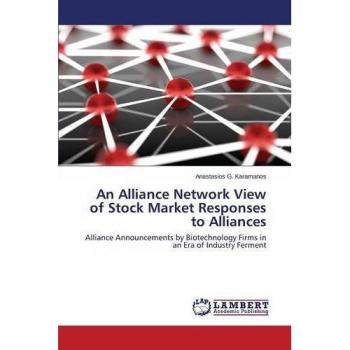 An Alliance Network View of Stock Market Responses to Alliances: Alliance Announcements by Biotechnology Firms in an Era of Industry Ferment