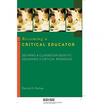Becoming a Critical Educator: Defining a Classroom Identity, Designing a Critical Pedagogy