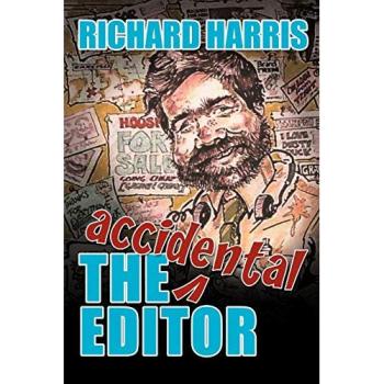 The Accidental Editor: How A Boy Who Only Ever Wanted To Go To Sea Ended Up Running A Provincial Daily Newspaper