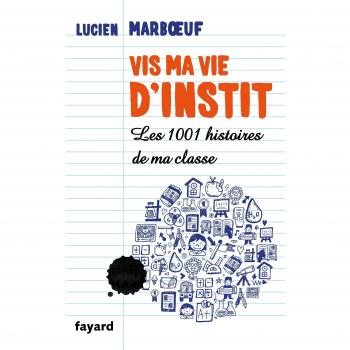 Vis ma vie d'instit : Les 1001 histoires de ma classe