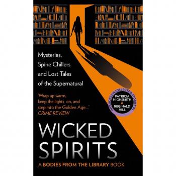 Wicked Spirits: Mysteries, Spine Chillers and Lost Tales of the Supernatural (A Bodies from the Library book)
