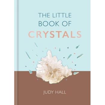 The Little Book of Crystals: Crystals to attract love, wellbeing and spiritual harmony into your life
