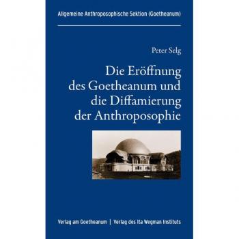 Die Eröffnung des Goetheanum und die Diffamierung der Anthroposophie