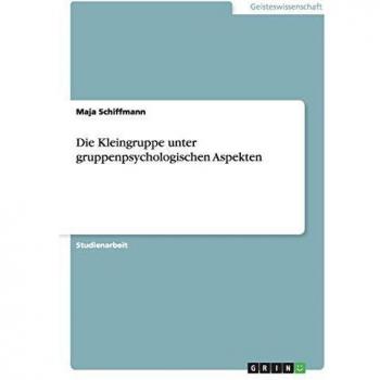 Die Kleingruppe unter gruppenpsychologischen Aspekten