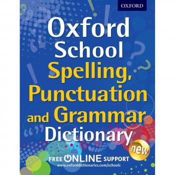 Oxford School Spelling, Punctuation and Grammar Dictio... by Oxford Dictionaries