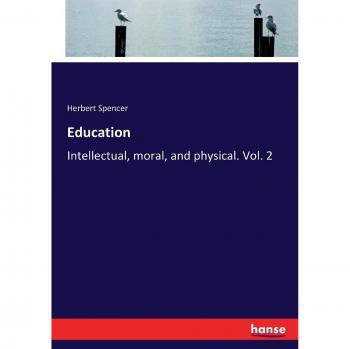 Education: Intellectual, moral, and physical. Vol. 2