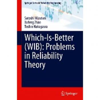 Which-Is-Better (WIB): Problems in Reliability Theory (Springer Series in Reliability Engineering)