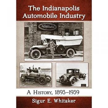 The Indianapolis Automobile Industry: A History, 1893-1939