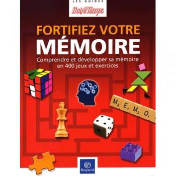 Fortifiez votre mémoire : Comprendre et développer sa mémoire en 400 jeux et exercices (Guide Notr Temp)