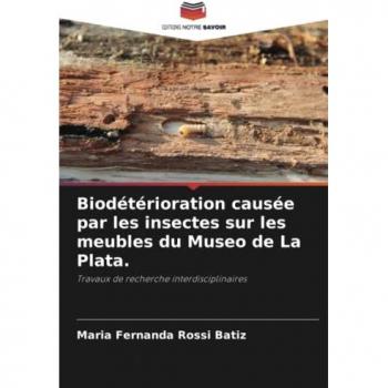 Rossi Batiz, Maria Fernanda: Biodétérioration causée par les insectes sur les meubles du Museo de La Plata.