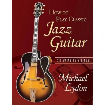 How to Play Classic Jazz Guitar: Six Swinging Strings