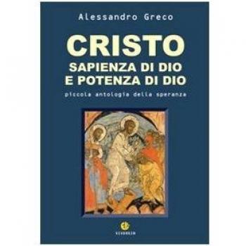 Cristo sapienza di Dio e potenza di Dio. Piccola antologia della speranza
