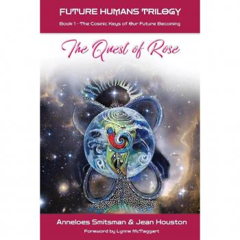 The Quest of Rose: The Cosmic Keys of Our Future Becoming (Future Humans Trilogy)