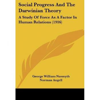 Social Progress And The Darwinian Theory: A Study Of Force As A Factor In Human Relations (1916)
