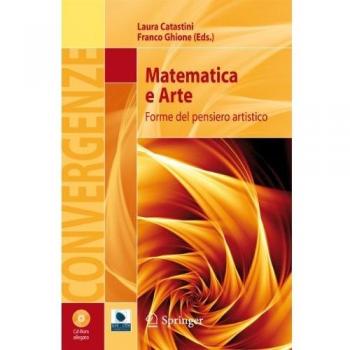 Matematica e arte. Forme del pensiero artistico. Ediz. illustrata...
