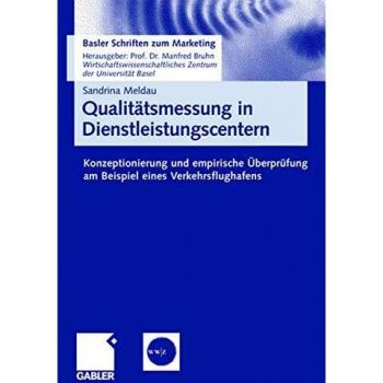 Qualitätsmessung in Dienstleistungscentern: Konzeptionierung und empirische Überprüfung am Beispiel eines Verkehrsflughafens (Basler Schriften zum Marketing)