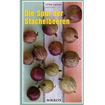 Ulrike Ladnar Die Spur Der Stachelbeeren: Ein Historischer Roman