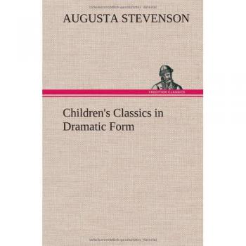 Children's Classics in Dramatic Form