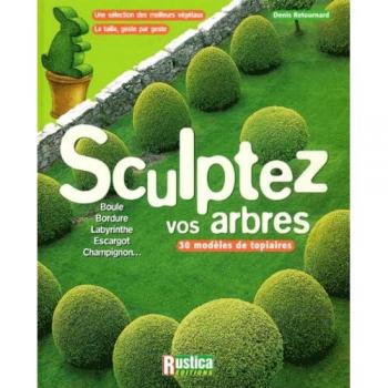 Sculptez vos arbres. 30 modèles de topiaires