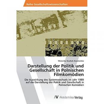 Darstellung der Politik und Gesellschaft in Polnischen Filmkomödien: Die Auswirkung des Systemwechsels im Jahr 1989 auf die Darstellung der Politik und Gesellschaft in Polnischen Komödien