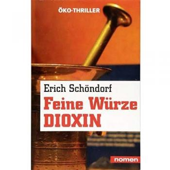 Erich Schöndorf Feine Würze Dioxin: Ökothriller