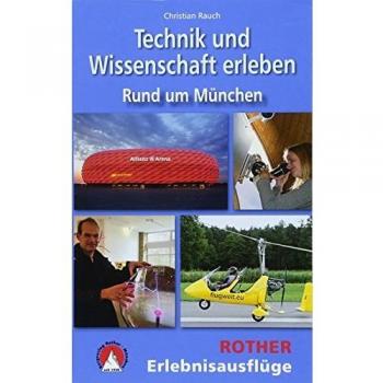 Christian Rauch Technik Und Wissenschaft Erleben: Rund Um München (Rother Wanderbuch)
