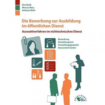 Kurt Guth Die Bewerbung Zur Ausbildung Im Öffentlichen Dienst: Auswahlverfahren Im Nichttechnischen Dienst