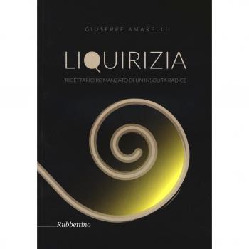 Liquirizia. Ricettario romanzato di un'insolita radice