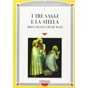 I tre saggi e la stella. Mito e realtà dei Re Magi