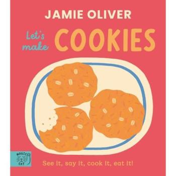 Jamie Oliver: Let's Make Cookies : See it, say it, cook it, eat it!