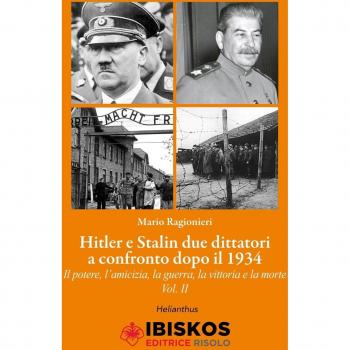 Hitler e Stalin. Due dittatori a confronto dopo il 1934. Il potere, l'amicizia, la guerra la vittoria e la morte