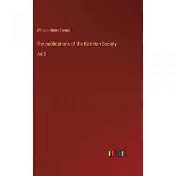 The publications of the Barleian Society: Vol. 5