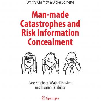 Man-made Catastrophes and Risk Information Concealment: Case Studies of Major Disasters and Human Fallibility