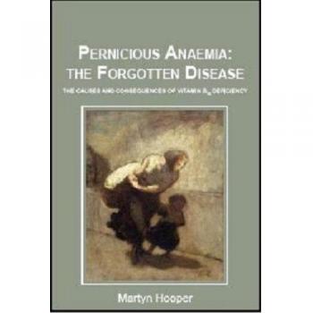 Pernicious Anaemia: the Forgotten Disease: The Causes and Consequences of Vitamin B12 Deficiency