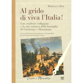 Al grido di viva l'Italia. Uno studente colligiano e la sua cronaca della battaglia di Curtatone e Montanara