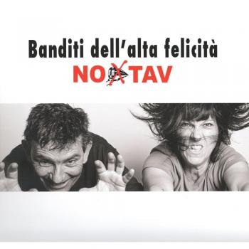 Banditi dell'alta felicità. No Tav