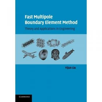 Fast Multipole Boundary Element Method: Theory And Applications In Engineering