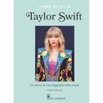 Taylor Swift. La storia di una leggenda della moda. Icone di stile