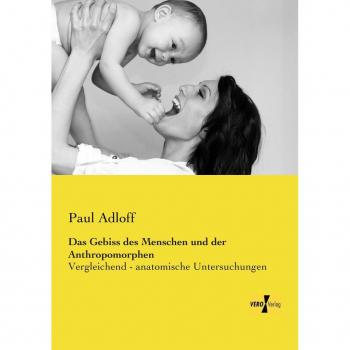 Das Gebiss des Menschen und der Anthropomorphen