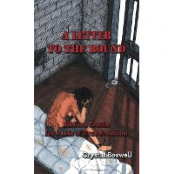 A Letter to the Bound: Biblical Truths for a Life of True Freedom