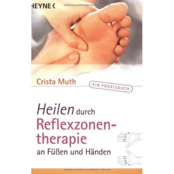 Heilen durch Reflexzonentherapie an Füssen und Händen. Ein Praxisbuch