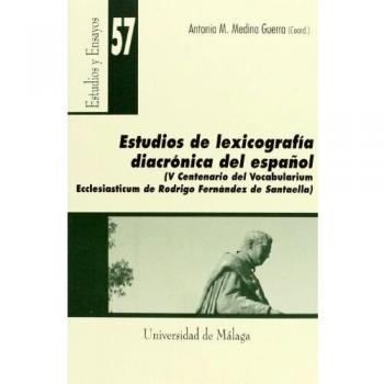 Estudio de lexicografía diacrónica del español. (v centenario del [vocabularium ecclesiasticum] de rodrigo fernández de santaella)