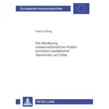 Die Abwälzung wasserverbandlicher Kosten nordrhein-westfälischer Gemeinden auf Dritte (Europäische Hochschulschriften