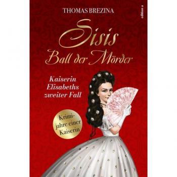 Sisis Ball der Mörder (Kaiserin Elisabeth ermittelt: Krimijahre einer Kaiserin)