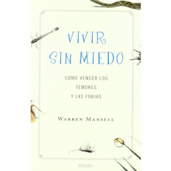 VIVIR SIN MIEDO como vencer temores y fobias