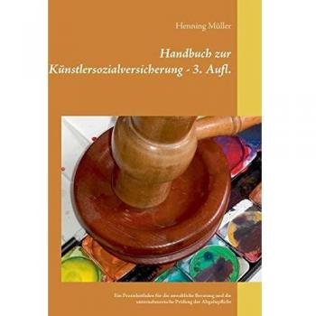 Handbuch zur Künstlersozialversicherung: Ein Praxisleitfaden für die anwaltliche Beratung und die unternehmerische Prüfung der Abgabepf (Tapa blanda).