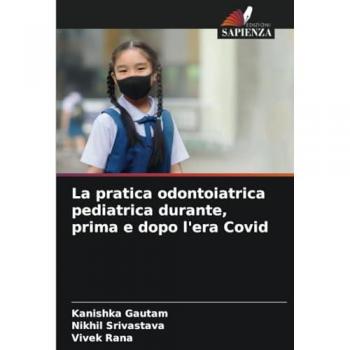 Gautam, Kanishka: La pratica odontoiatrica pediatrica durante, prima e dopo l'era Covid