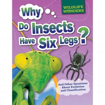 Why Do Insects Have Six Legs?: And Other Questions about Evolution and Classification