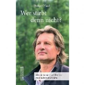 Philipp Hanf Wer Stirbt Denn Nicht?: Wie Die Aussicht Auf Den Tod Mein Leben Veränderte