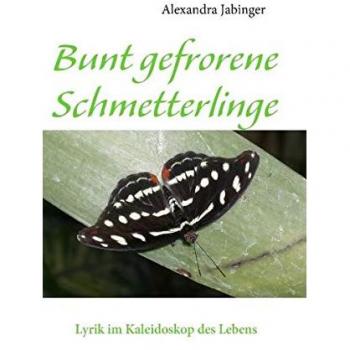 Bunt gefrorene Schmetterlinge: Lyrik im Kaleidoskop des Lebens
